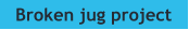 Broken jug project